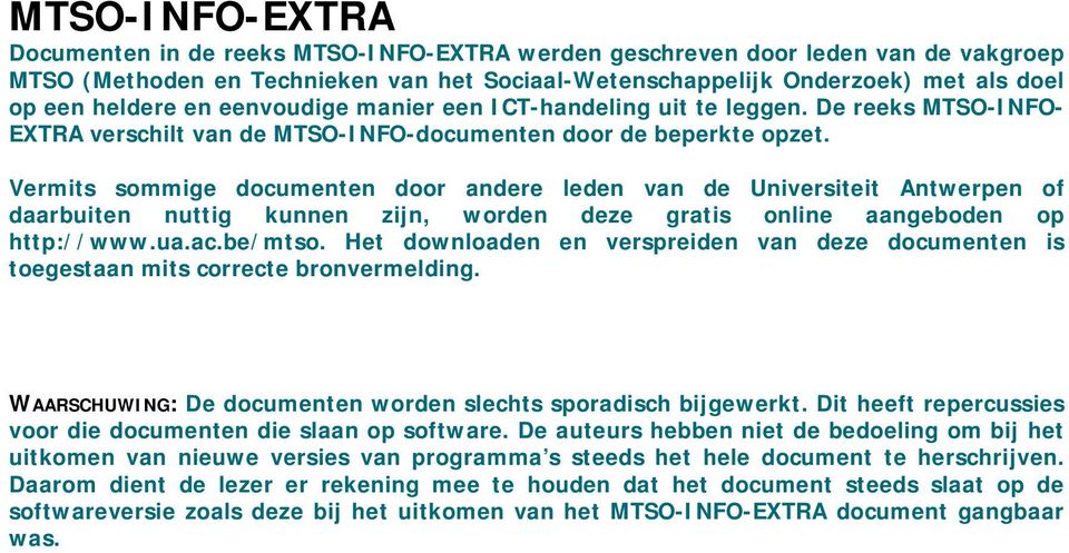 Vermits sommige documenten door andere leden van de Universiteit Antwerpen of daarbuiten nuttig kunnen zijn, worden deze gratis online aangeboden op http://www.ua.ac.be/mtso.