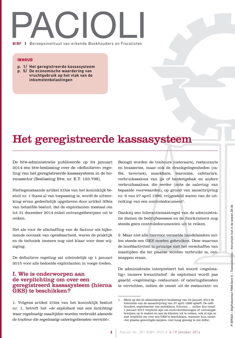 «definitieve» regeling van het geregistreerde kassasysteem in de horecasector (Beslissing Btw, nr. E.T. 123.798). Niettegenstaande artikel 21bis van het koninklijk besluit nr.