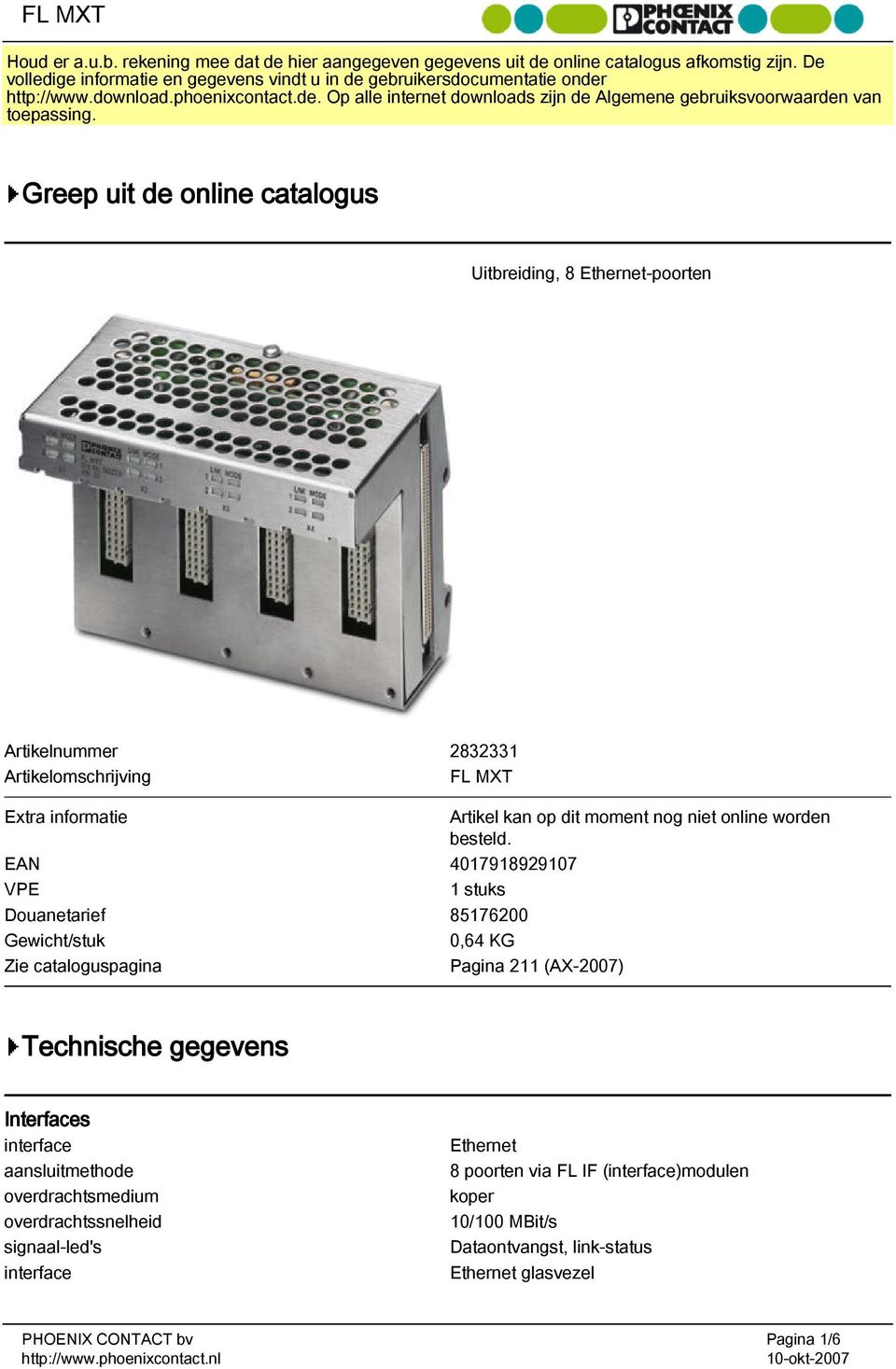 Greep uit de online catalogus Uitbreiding, 8 Ethernet-poorten Artikelnummer 2832331 Artikelomschrijving FL MXT Extra informatie Artikel kan op dit moment nog niet online worden besteld.