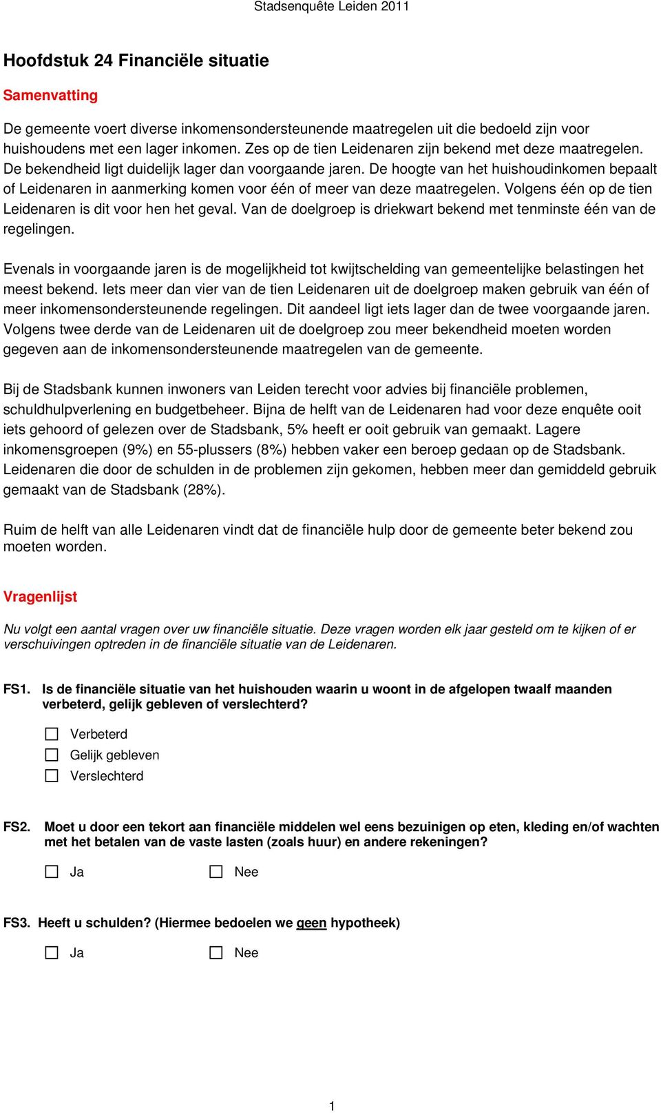 De hoogte van het huishoudinkomen bepaalt of Leidenaren in aanmerking komen voor één of meer van deze maatregelen. Volgens één op de tien Leidenaren is dit voor hen het geval.