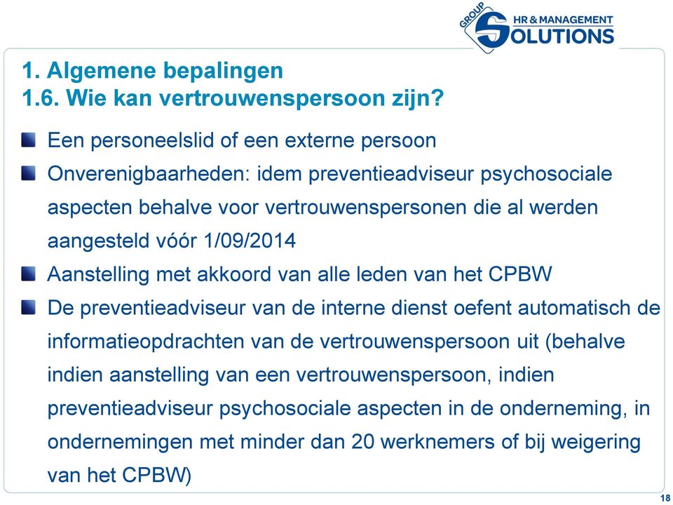 werden aangesteld vóór 1/09/2014 Aanstelling met akkoord van alle leden van het CPBW De preventieadviseur van de interne dienst oefent automatisch