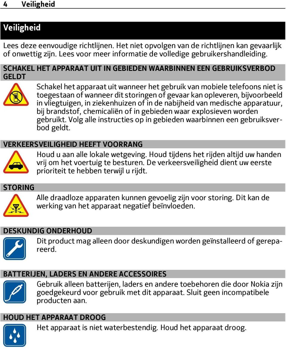 opleveren, bijvoorbeeld in vliegtuigen, in ziekenhuizen of in de nabijheid van medische apparatuur, bij brandstof, chemicaliën of in gebieden waar explosieven worden gebruikt.