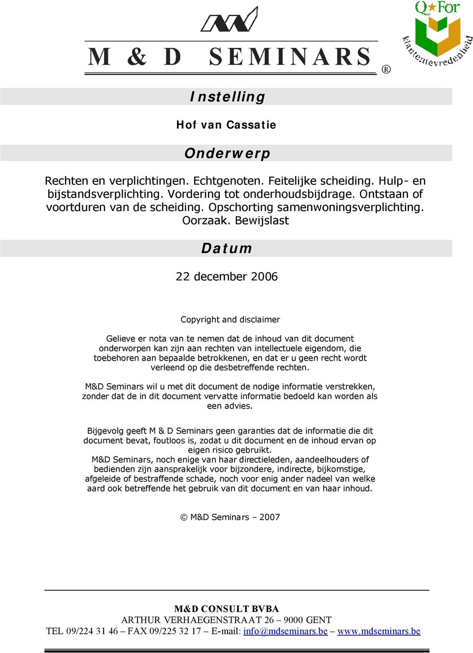 Bewijslast Datum 22 december 2006 Copyright and disclaimer Gelieve er nota van te nemen dat de inhoud van dit document onderworpen kan zijn aan rechten van intellectuele eigendom, die toebehoren aan