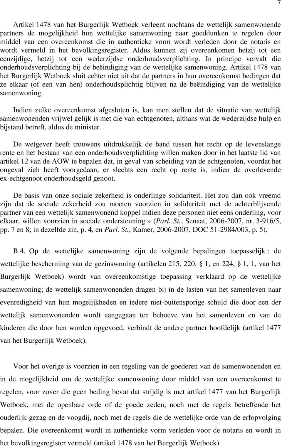 Aldus kunnen zij overeenkomen hetzij tot een eenzijdige, hetzij tot een wederzijdse onderhoudsverplichting.