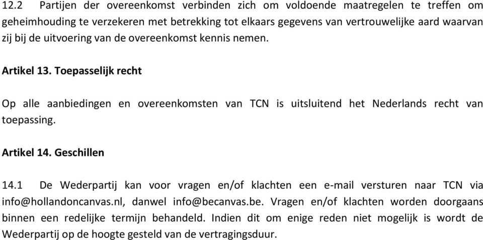 Toepasselijk recht Op alle aanbiedingen en overeenkomsten van TCN is uitsluitend het Nederlands recht van toepassing. Artikel 14. Geschillen 14.