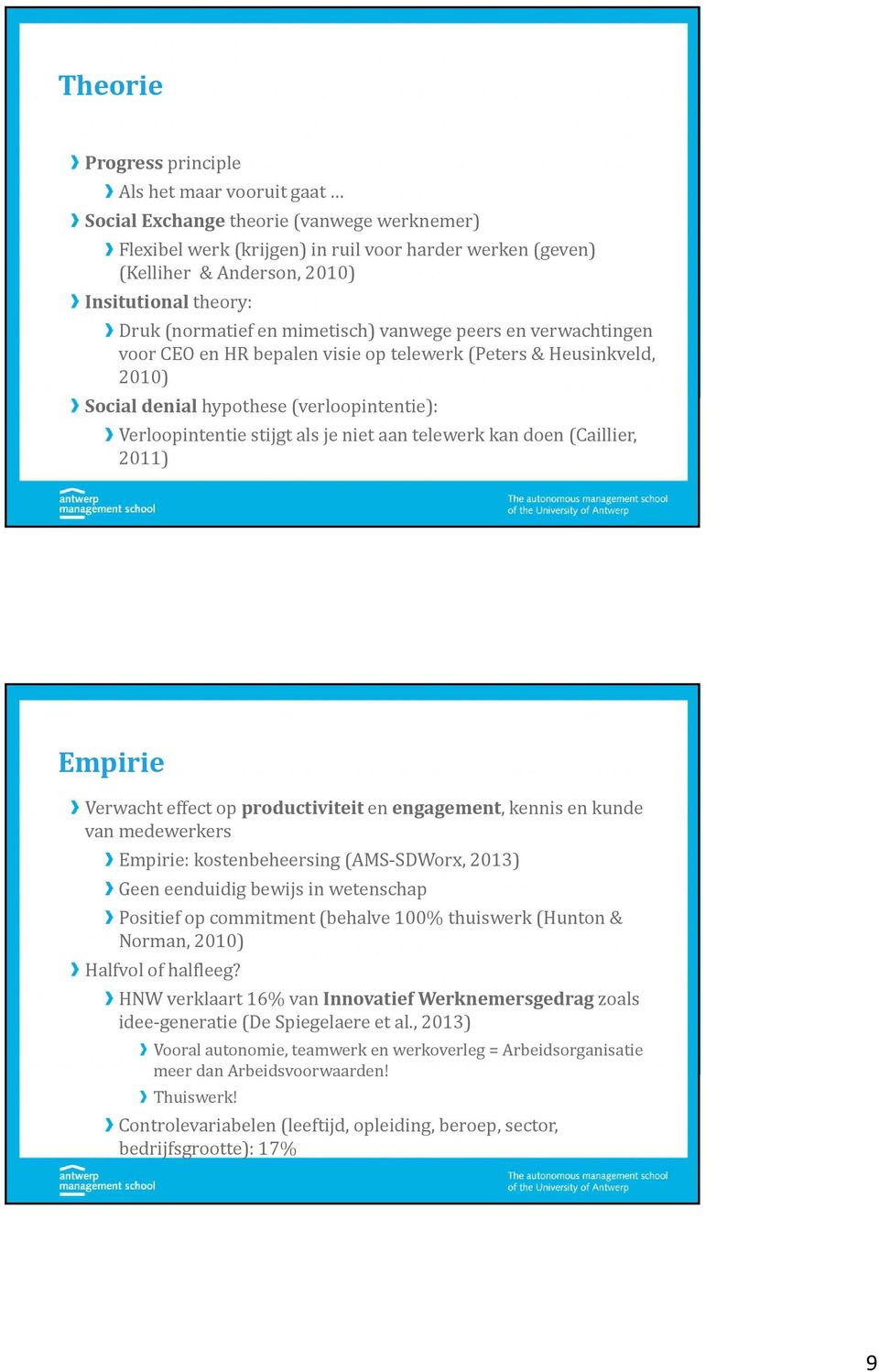 stijgt als je niet aan telewerk kan doen (Caillier, 2011) Empirie Verwacht effect op productiviteit en engagement, kennis en kunde van medewerkers Empirie: kostenbeheersing (AMS SDWorx, 2013) Geen