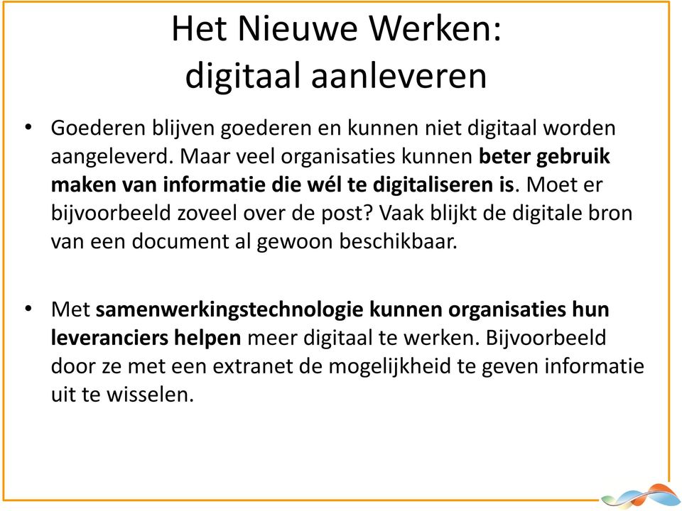 Moet er bijvoorbeeld zoveel over de post? Vaak blijkt de digitale bron van een document al gewoon beschikbaar.