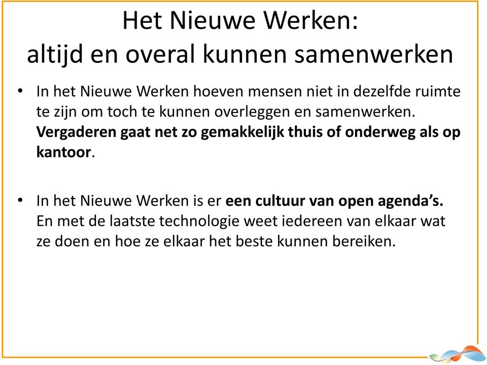 Vergaderen gaat net zo gemakkelijk thuis of onderweg als op kantoor.