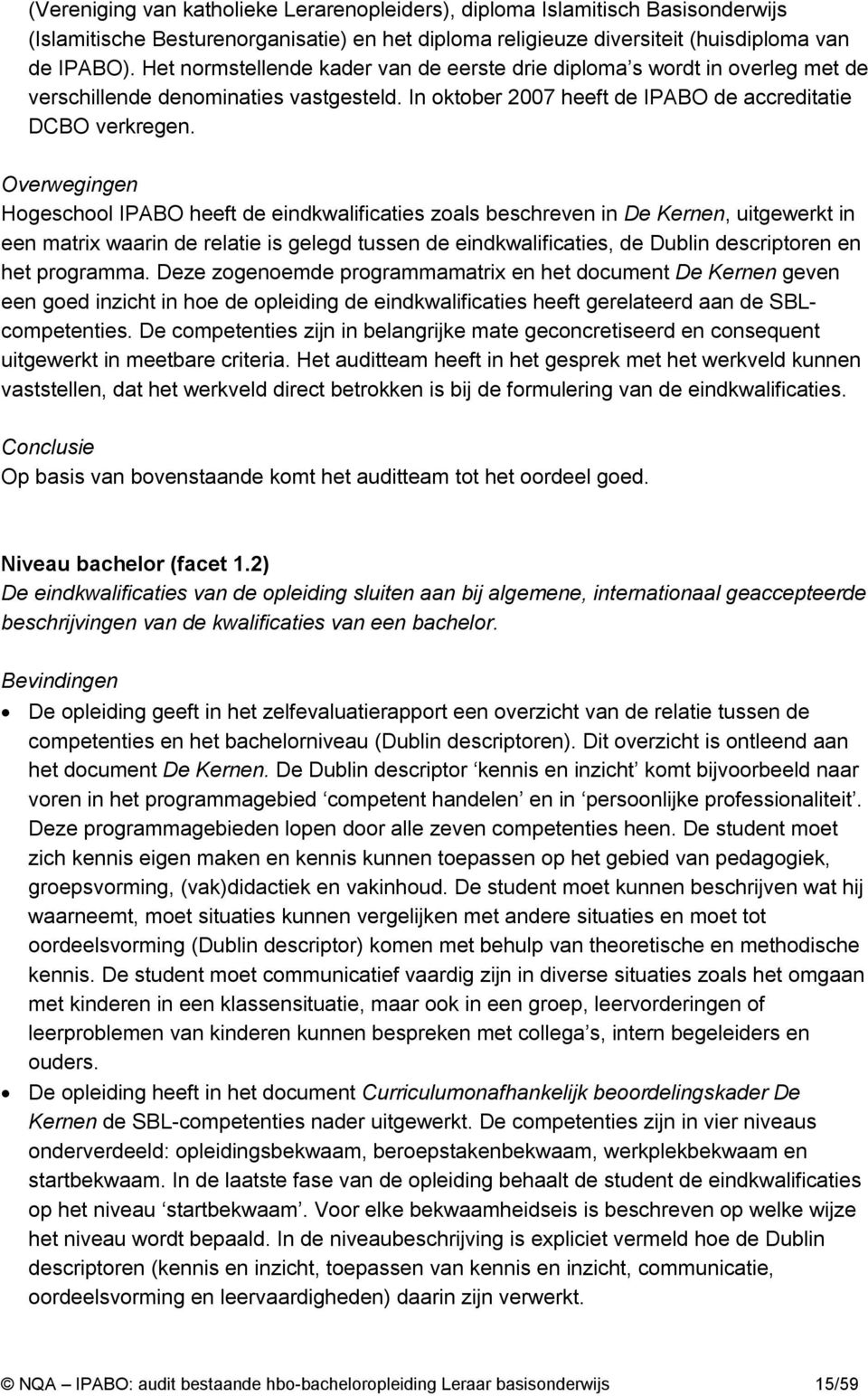 Overwegingen Hogeschool IPABO heeft de eindkwalificaties zoals beschreven in De Kernen, uitgewerkt in een matrix waarin de relatie is gelegd tussen de eindkwalificaties, de Dublin descriptoren en het