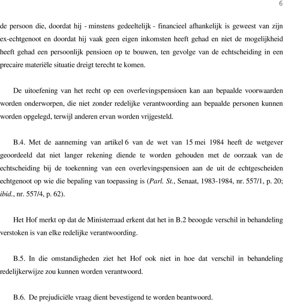 De uitoefening van het recht op een overlevingspensioen kan aan bepaalde voorwaarden worden onderworpen, die niet zonder redelijke verantwoording aan bepaalde personen kunnen worden opgelegd, terwijl