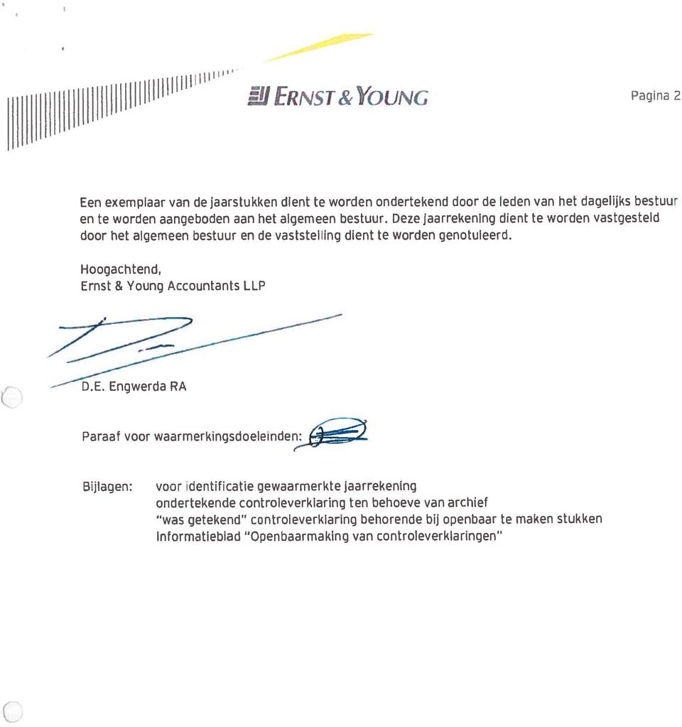 Hoogachtend, Ernst & Voung Accountants LLP Paraaf voor waarmerkingsdoeleinden Bijlagen: voor identificatie gewaarmerkte jaarrekening ondertekende