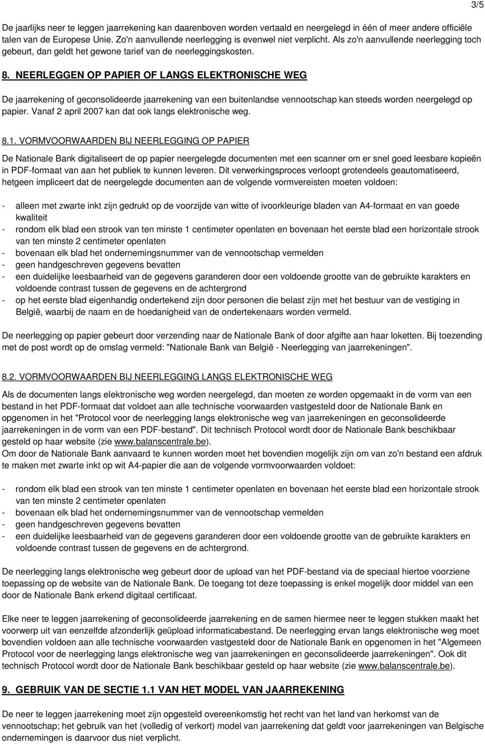 NEERLEGGEN OP PAPIER OF LANGS ELEKTRONISCHE WEG De jaarrekening of geconsolideerde jaarrekening van een buitenlandse vennootschap kan steeds worden neergelegd op papier.