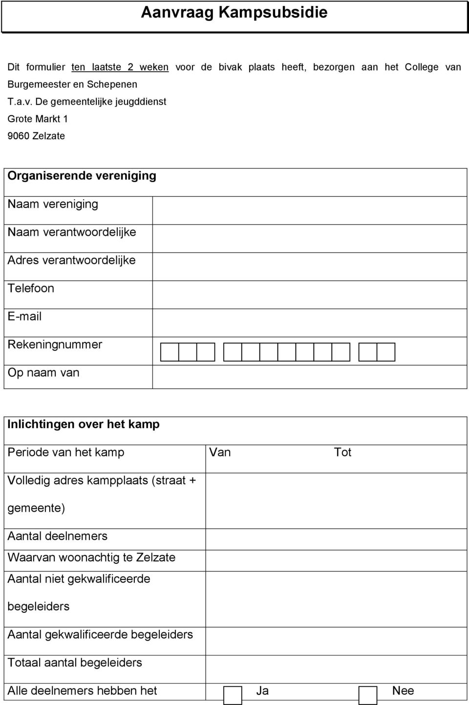 E-mail Rekeningnummer Op naam van Inlichtingen over het kamp Periode van het kamp Van Tot Volledig adres kampplaats (straat + gemeente) Aantal deelnemers