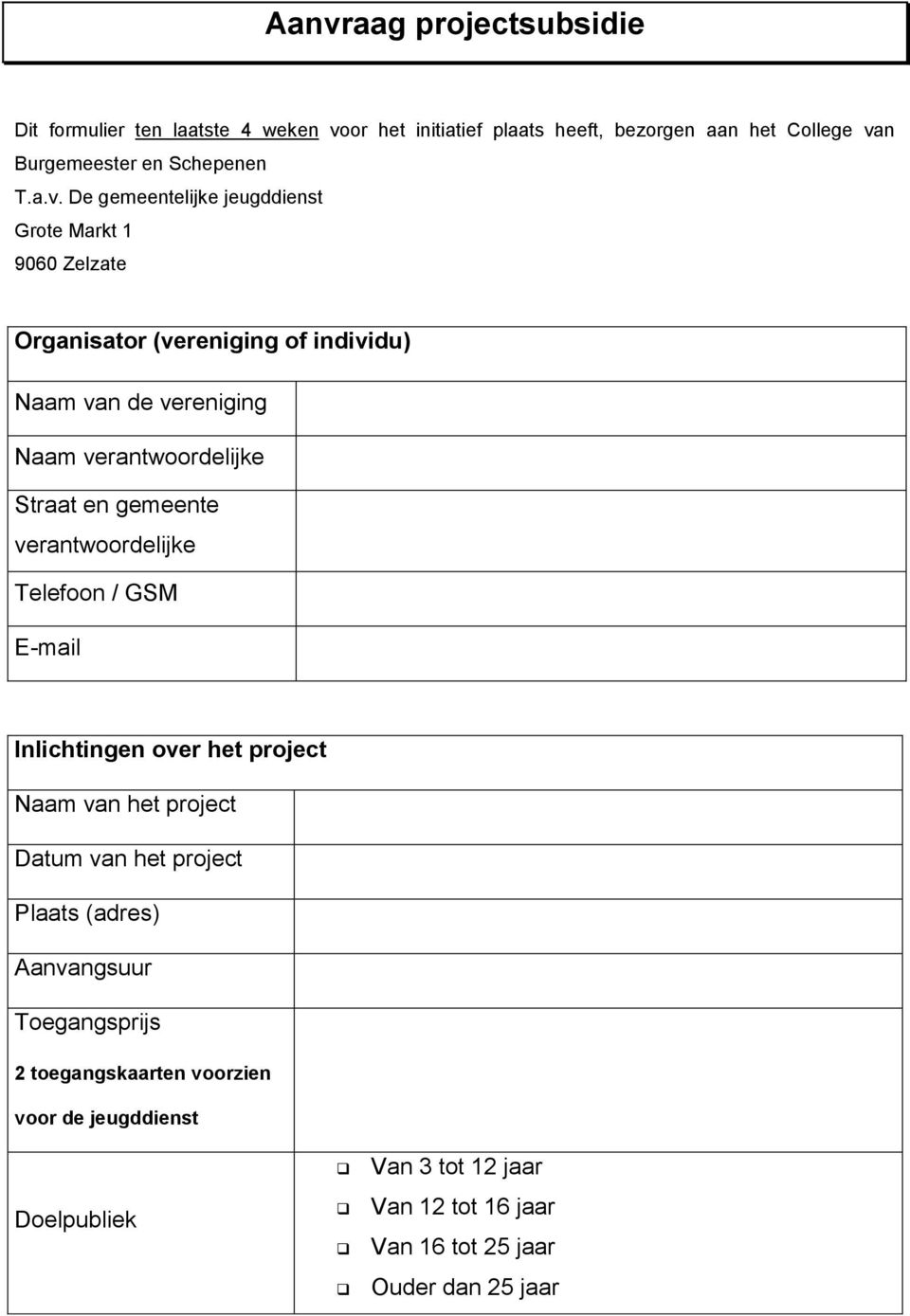 Straat en gemeente verantwoordelijke Telefoon / GSM E-mail Inlichtingen over het project Naam van het project Datum van het project Plaats (adres)