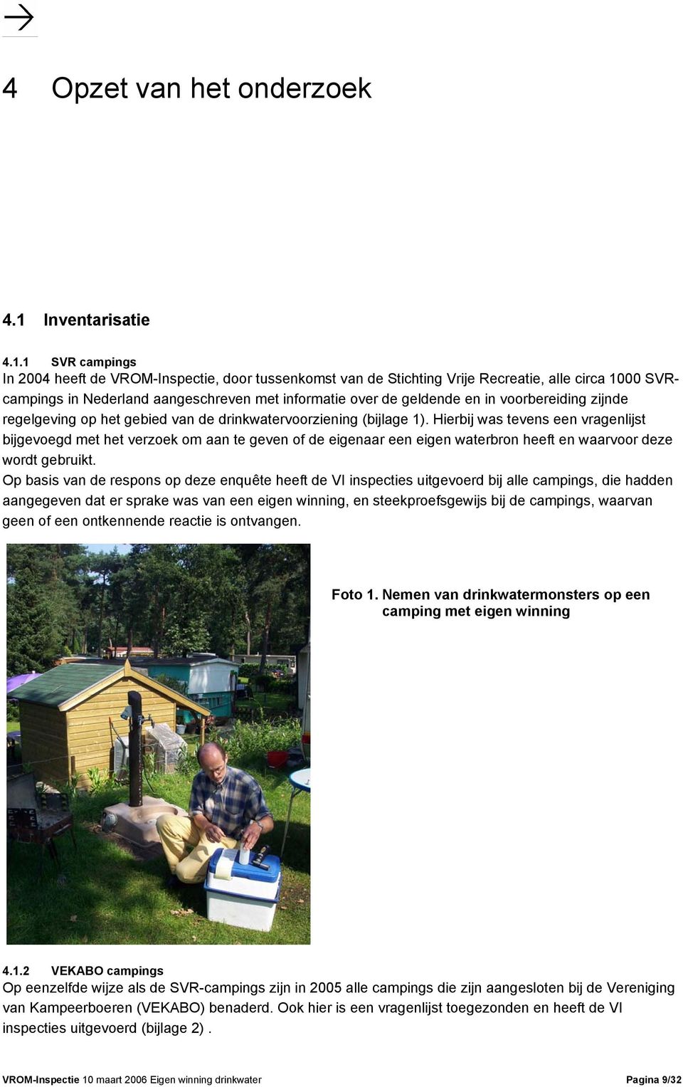 1 SVR campings In 2004 heeft de VRM-Inspectie, door tussenkomst van de Stichting Vrije Recreatie, alle circa 1000 SVRcampings in Nederland aangeschreven met informatie over de geldende en in