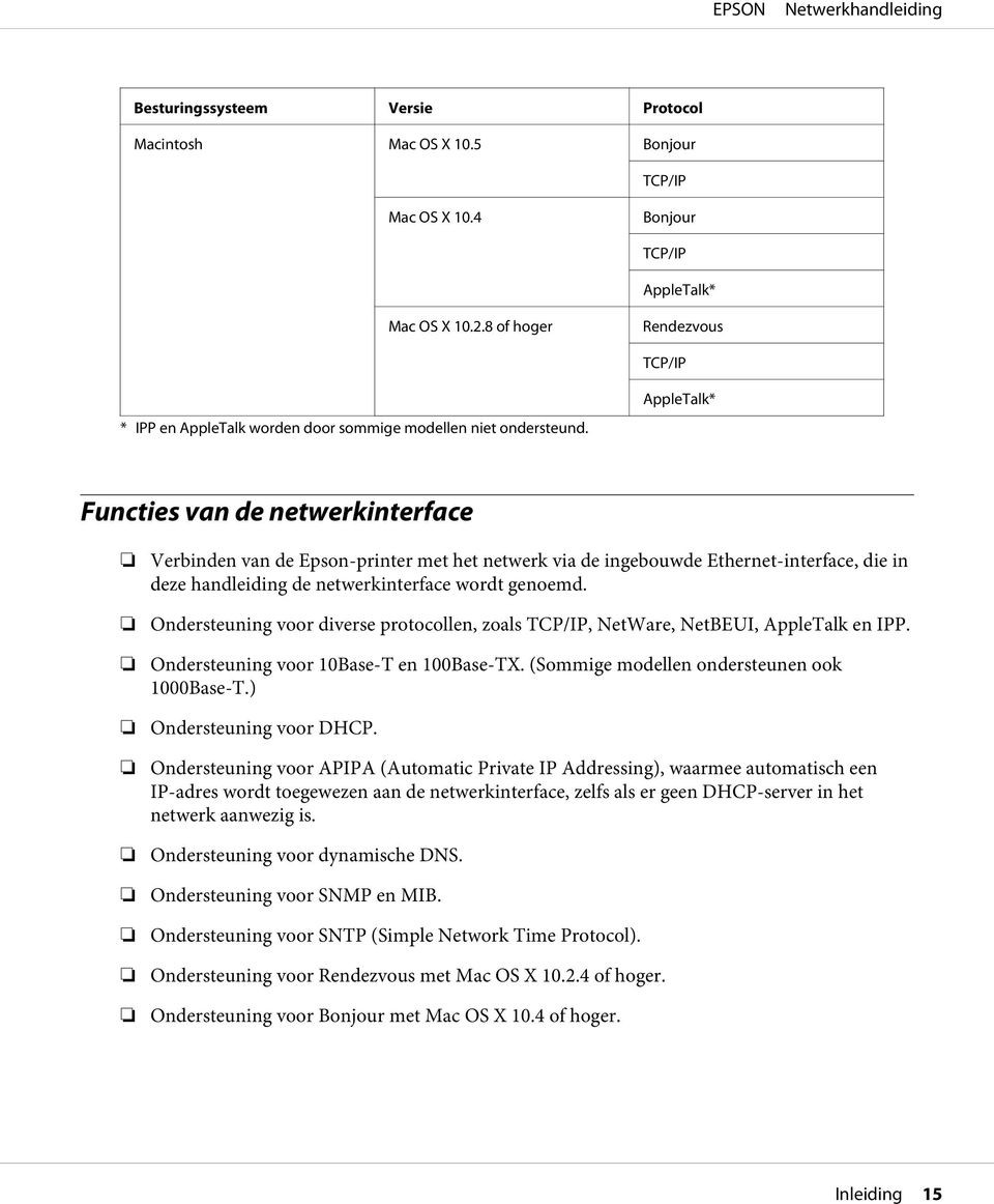 AppleTalk* Functies van de netwerkinterface Verbinden van de Epson-printer met het netwerk via de ingebouwde Ethernet-interface, die in deze handleiding de netwerkinterface wordt genoemd.