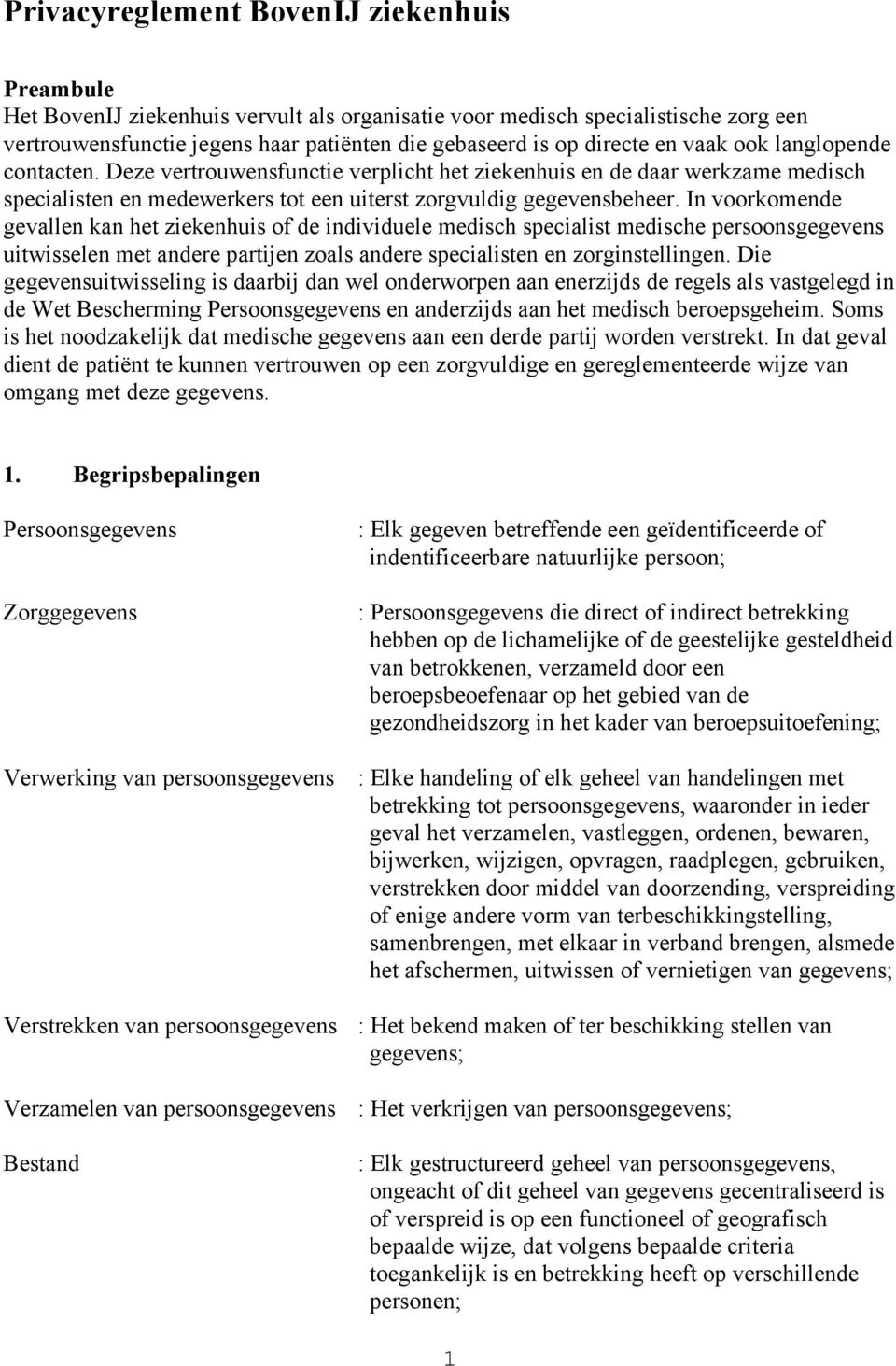 In voorkomende gevallen kan het ziekenhuis of de individuele medisch specialist medische persoonsgegevens uitwisselen met andere partijen zoals andere specialisten en zorginstellingen.