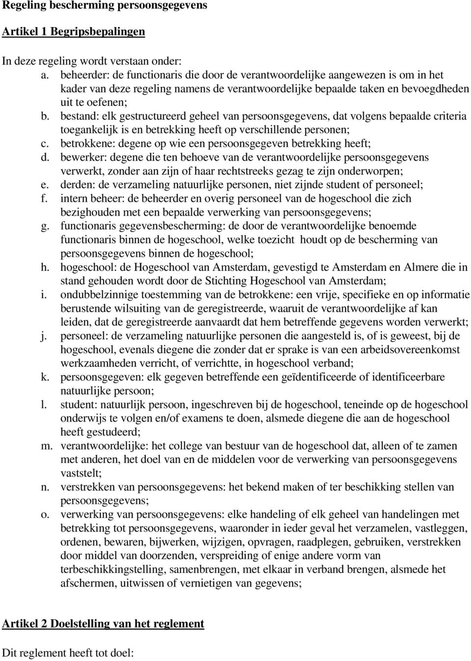 bestand: elk gestructureerd geheel van persoonsgegevens, dat volgens bepaalde criteria toegankelijk is en betrekking heeft op verschillende personen; c.