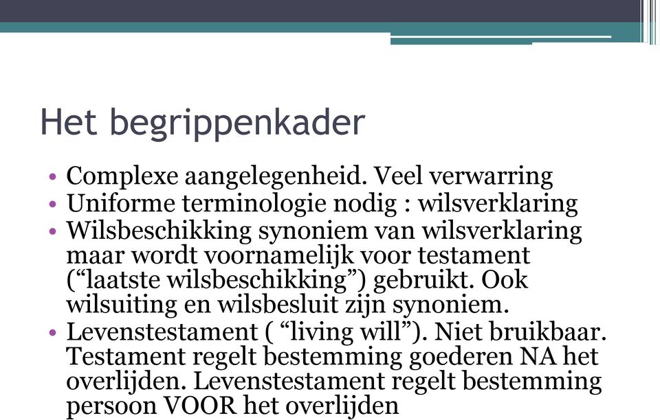 wordt voornamelijk voor testament ( laatste wilsbeschikking ) gebruikt.