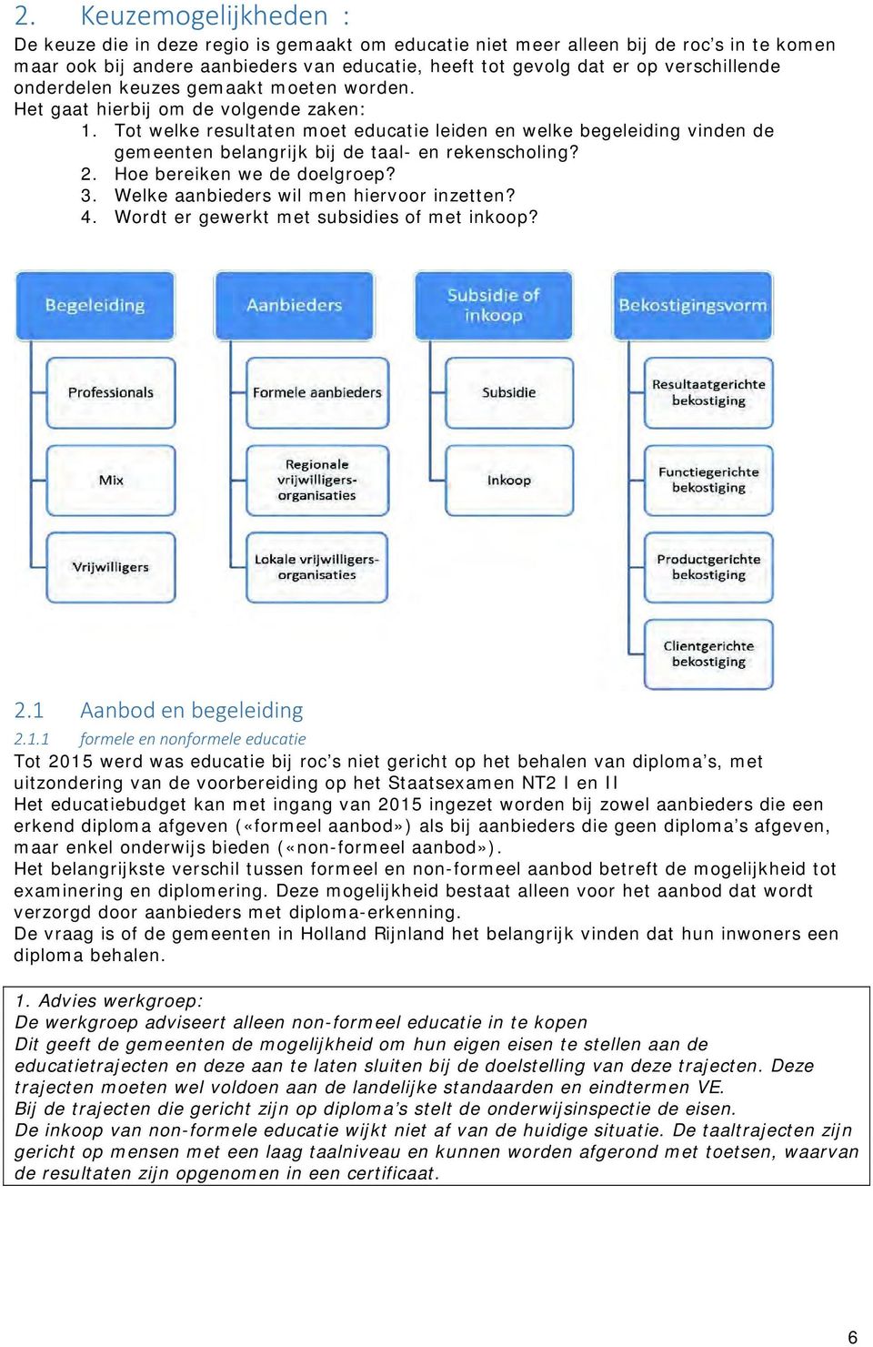 Tot welke resultaten moet educatie leiden en welke begeleiding vinden de gemeenten belangrijk bij de taal- en rekenscholing? 2. Hoe bereiken we de doelgroep? 3.