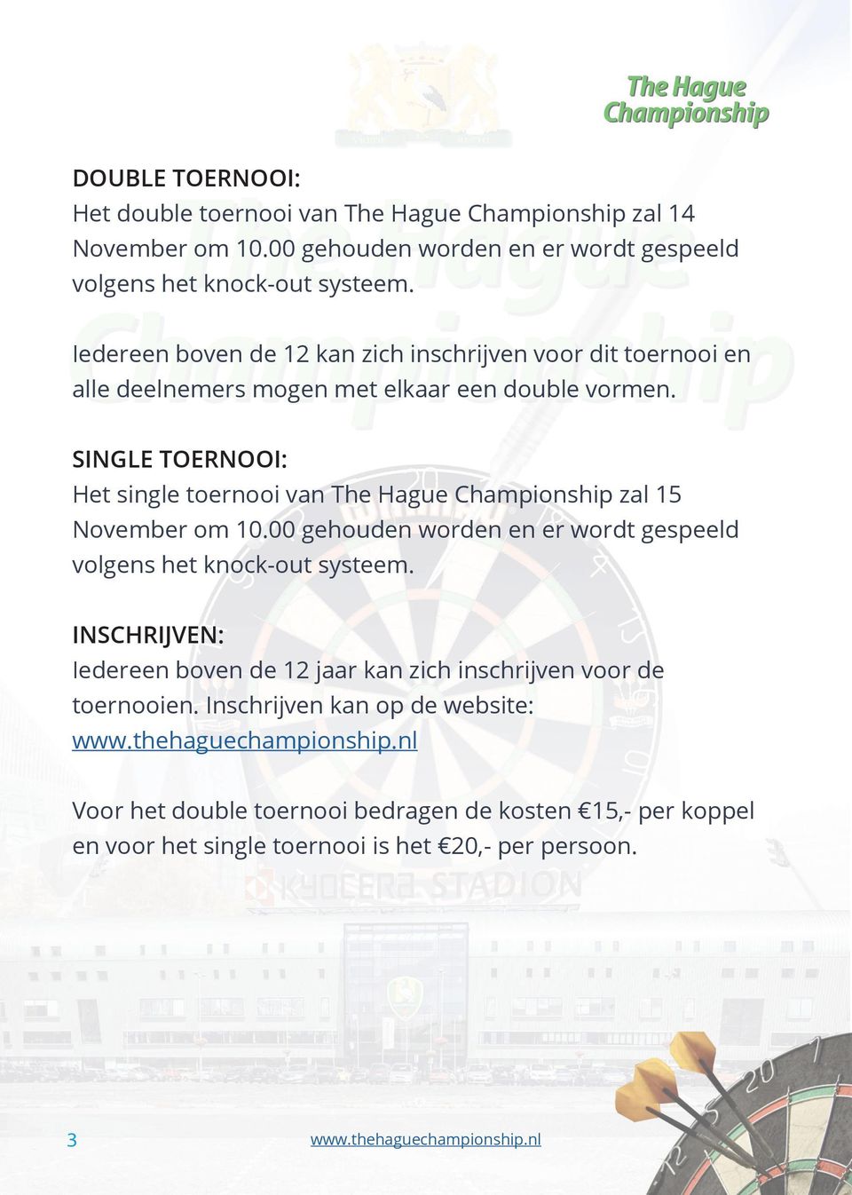 SINGLE TOERNOOI: Het single toernooi van The Hague Championship zal 15 November om 10.00 gehouden worden en er wordt gespeeld volgens het knock-out systeem.