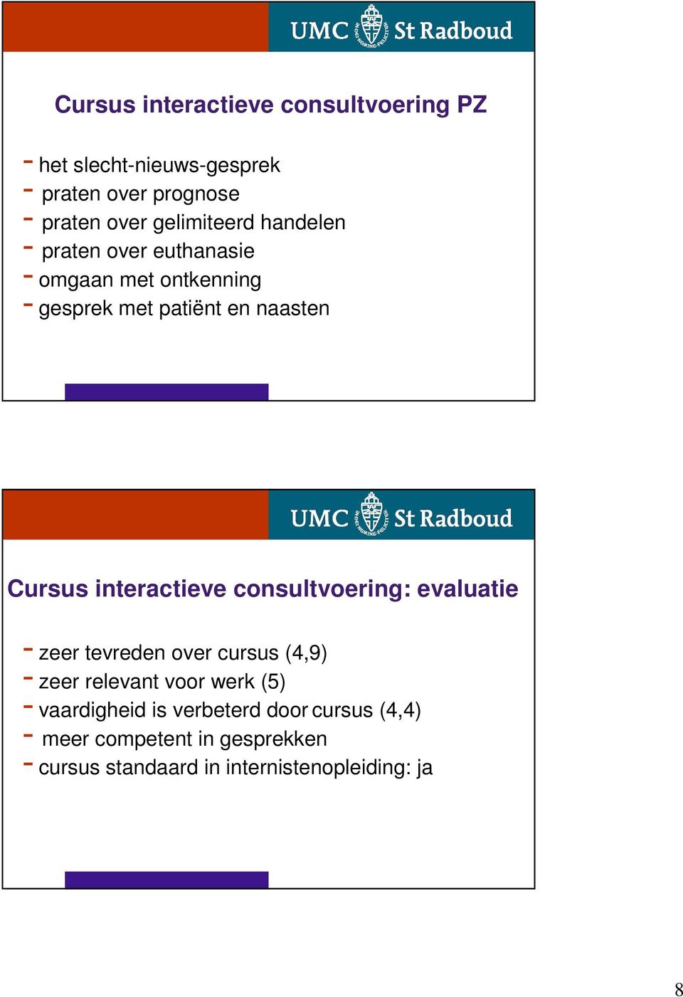 interactieve consultvoering: evaluatie - zeer tevreden over cursus (4,9) - zeer relevant voor werk (5) -