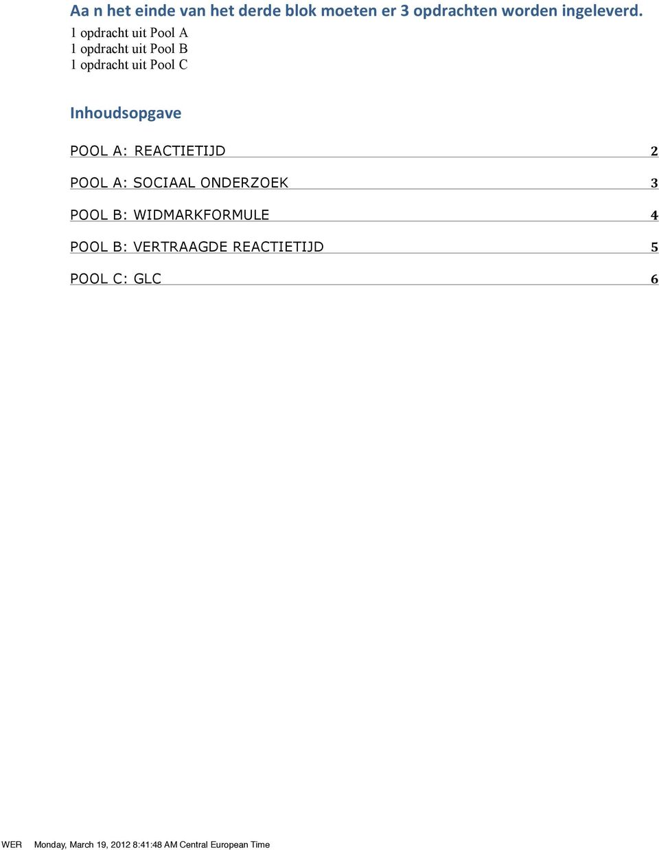 1 opdracht uit Pool A 1 opdracht uit Pool B 1 opdracht uit Pool C