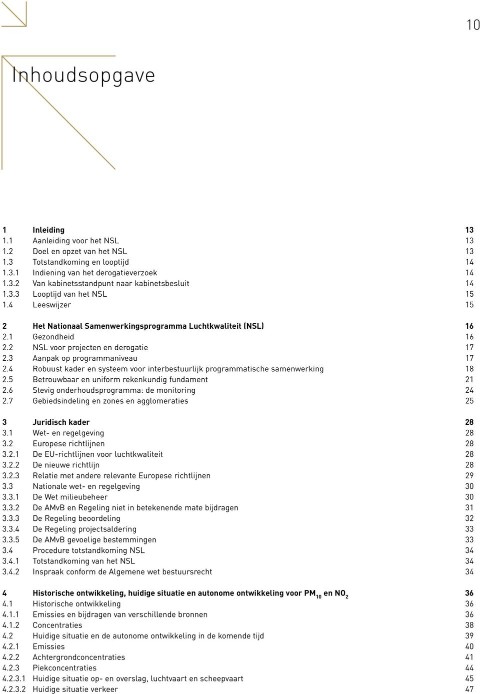 3 Aanpak op programmaniveau 17 2.4 Robuust kader en systeem voor interbestuurlijk programmatische samenwerking 18 2.5 Betrouwbaar en uniform rekenkundig fundament 21 2.