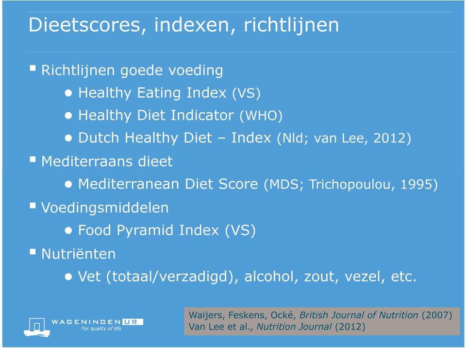 Trichopoulou, 1995) Voedingsmiddelen Food Pyramid Index (VS) Nutriënten Vet (totaal/verzadigd), alcohol,
