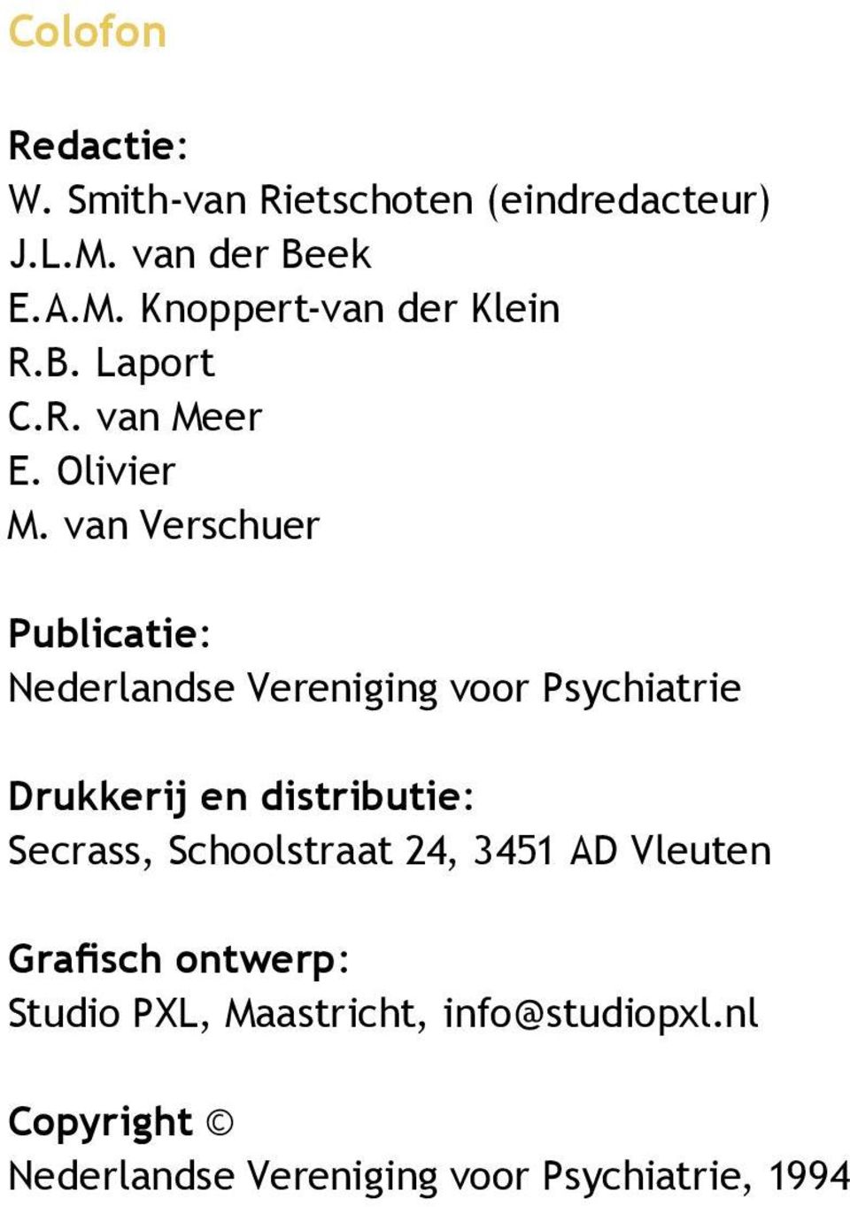 van Verschuer Publicatie: Nederlandse Vereniging voor Psychiatrie Drukkerij en distributie: