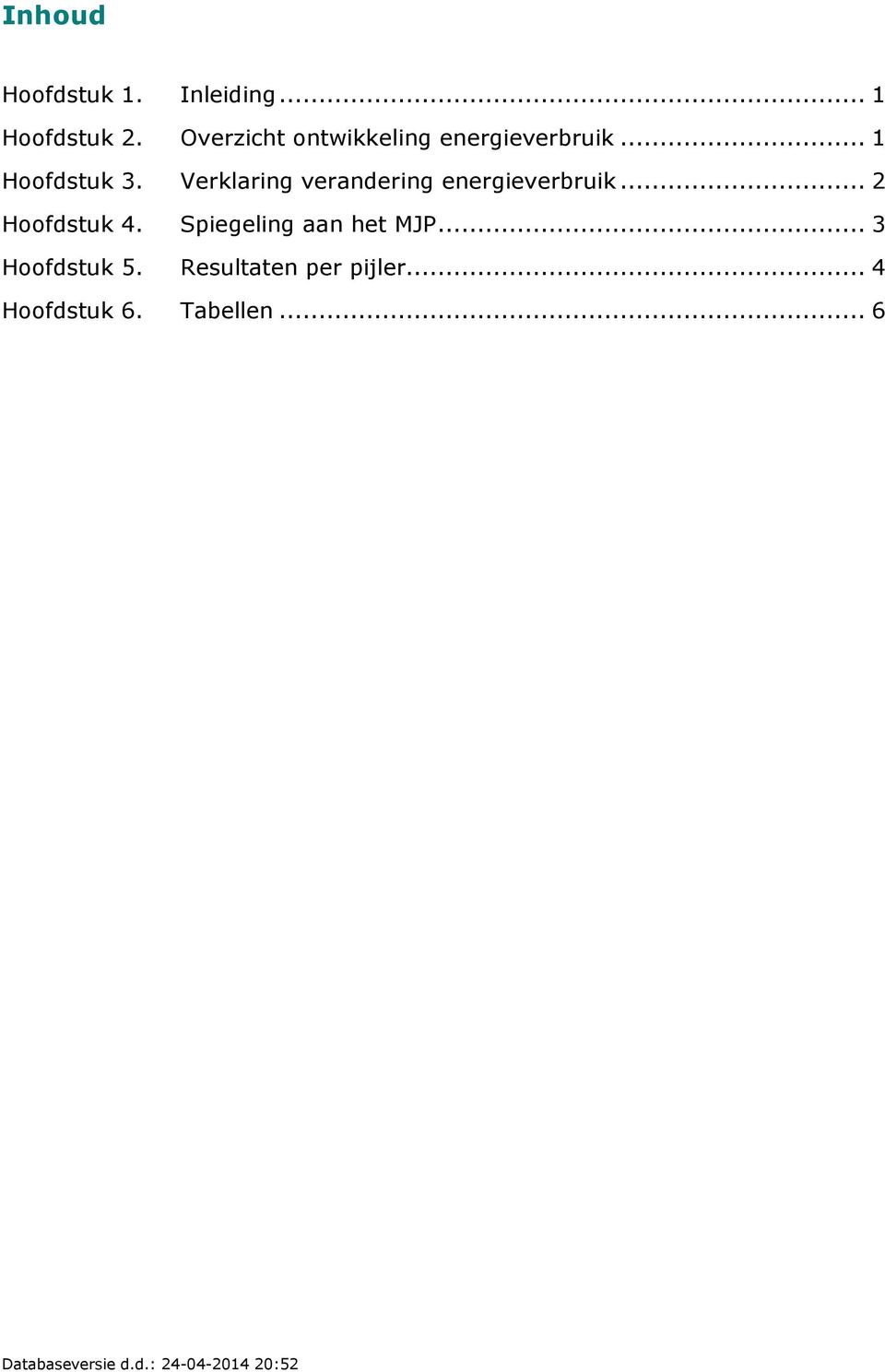 Verklaring verandering energieverbruik... 2 Hoofdstuk 4.