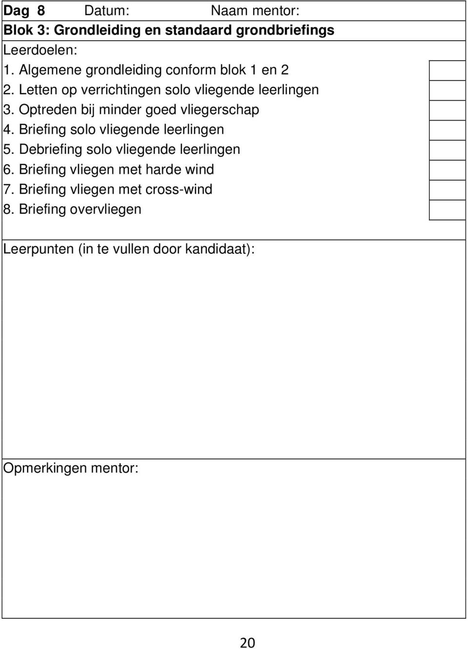 Optreden bij minder goed vliegerschap 4. Briefing solo vliegende leerlingen 5.