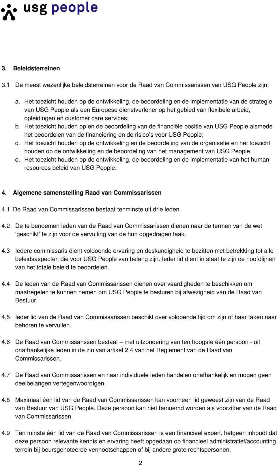 care services; b. Het toezicht houden op en de beoordeling van de financiële positie van USG People alsmede het beoordelen van de financiering en de risico s voor USG People; c.