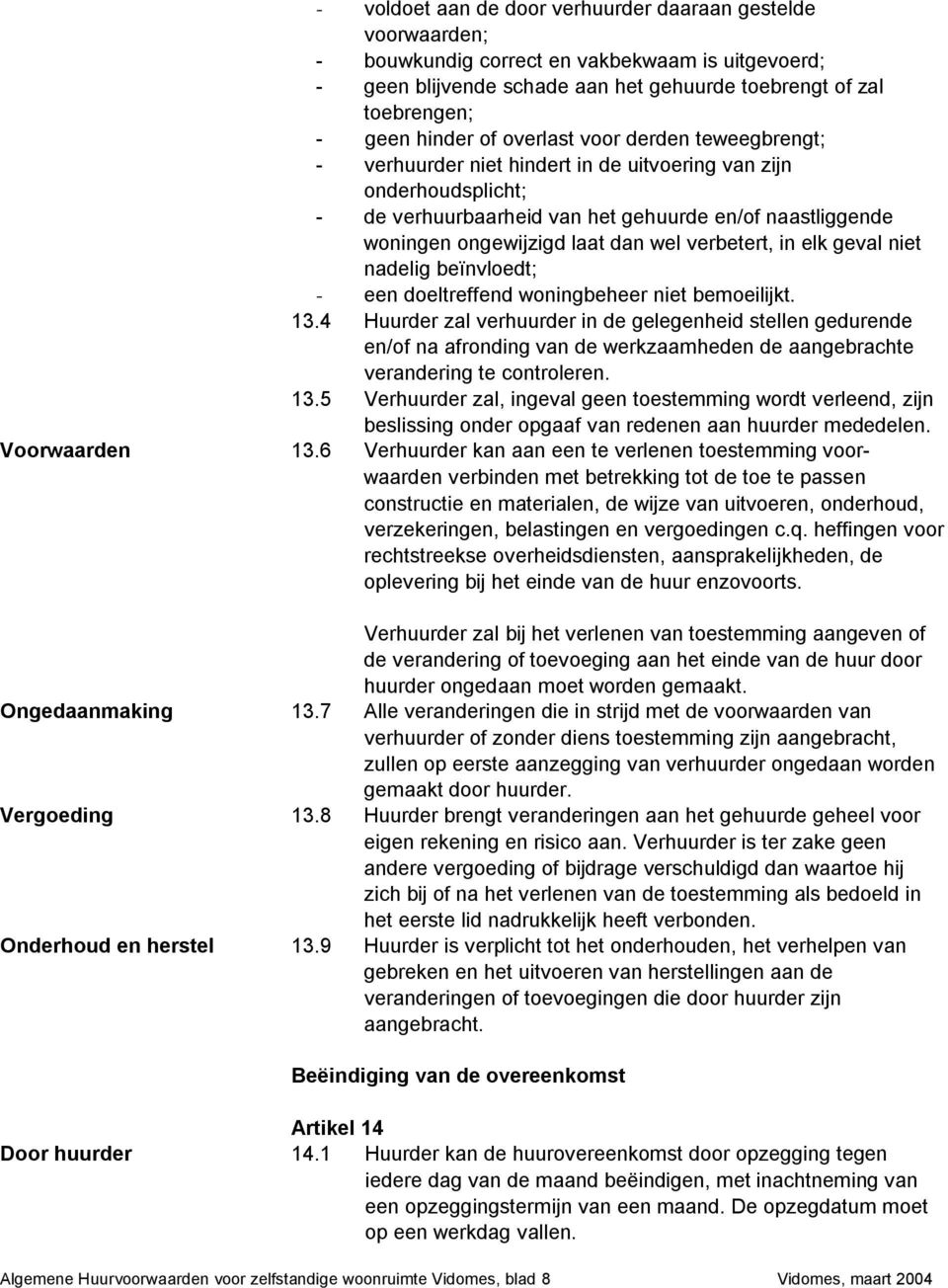 verbetert, in elk geval niet nadelig beïnvloedt; - een doeltreffend woningbeheer niet bemoeilijkt. 13.