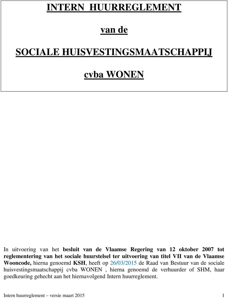 hierna genoemd KSH, heeft op 26/03/2015 de Raad van Bestuur van de sociale huisvestingsmaatschappij cvba WONEN, hierna genoemd