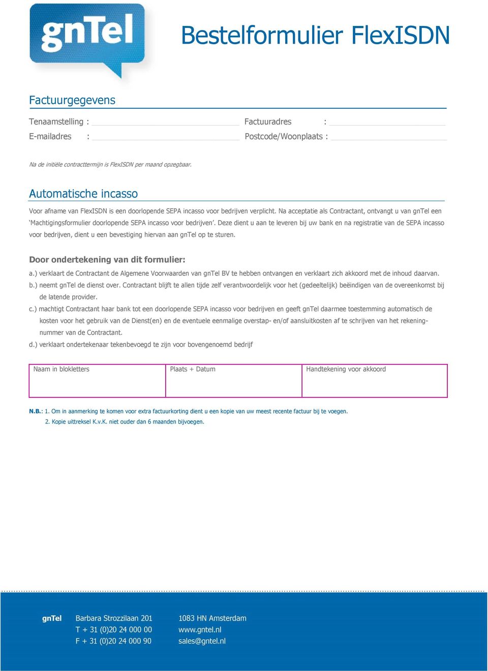 Na acceptatie als Contractant, ontvangt u van gntel een Machtigingsformulier doorlopende SEPA incasso voor bedrijven.