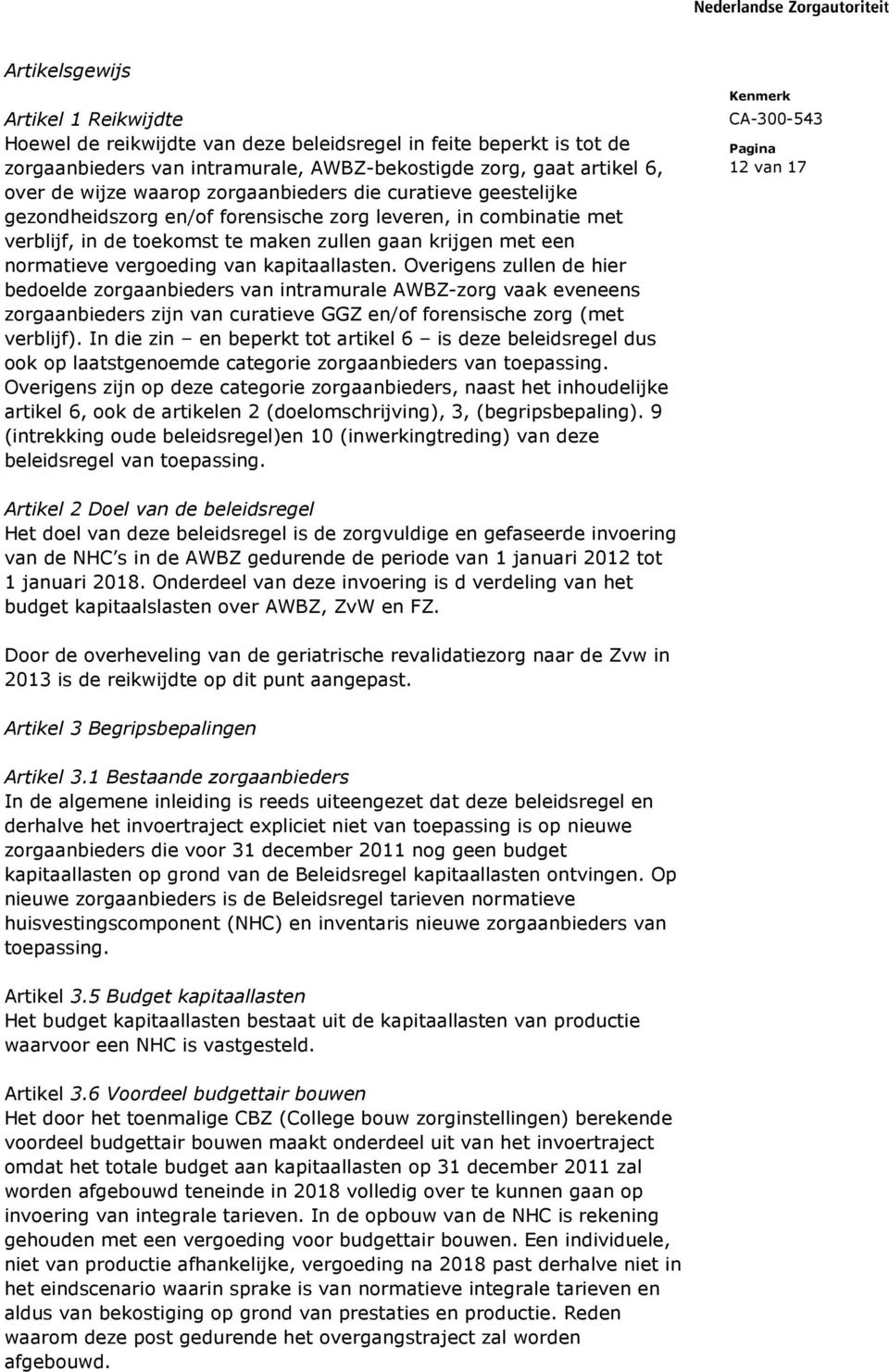 kapitaallasten. Overigens zullen de hier bedoelde zorgaanbieders van intramurale AWBZ-zorg vaak eveneens zorgaanbieders zijn van curatieve GGZ en/of forensische zorg (met verblijf).