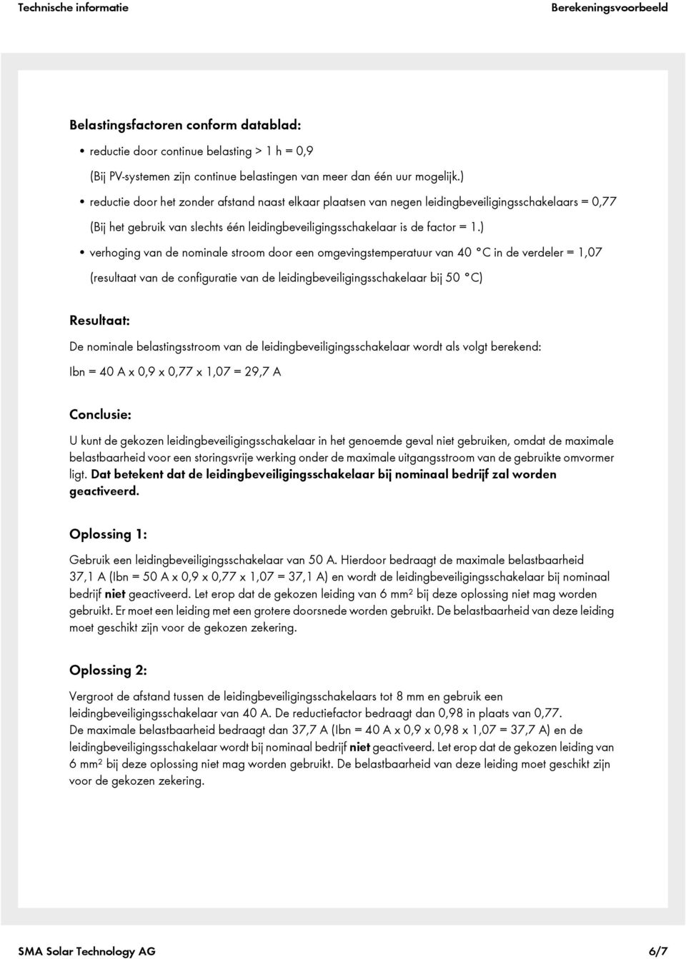 ) verhoging van de nominale stroom door een omgevingstemperatuur van 40 C in de verdeler = 1,07 (resultaat van de configuratie van de leidingbeveiligingsschakelaar bij 50 C) Resultaat: De nominale