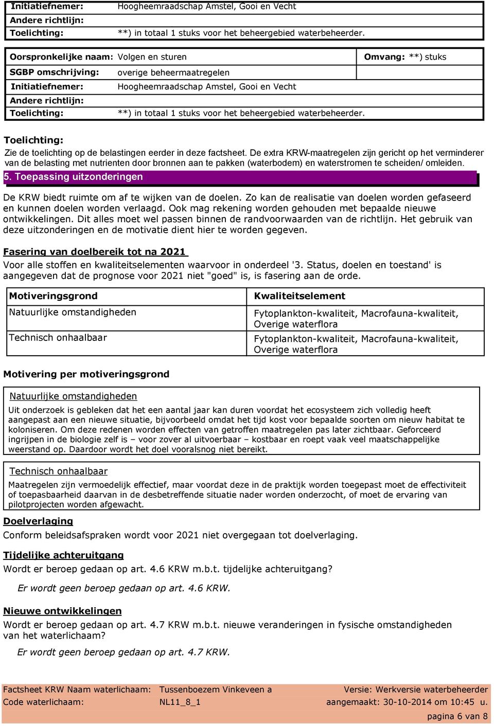 Toepassing uitzonderingen De KRW biedt ruimte om af te wijken van de doelen. Zo kan de realisatie van doelen worden gefaseerd en kunnen doelen worden verlaagd.