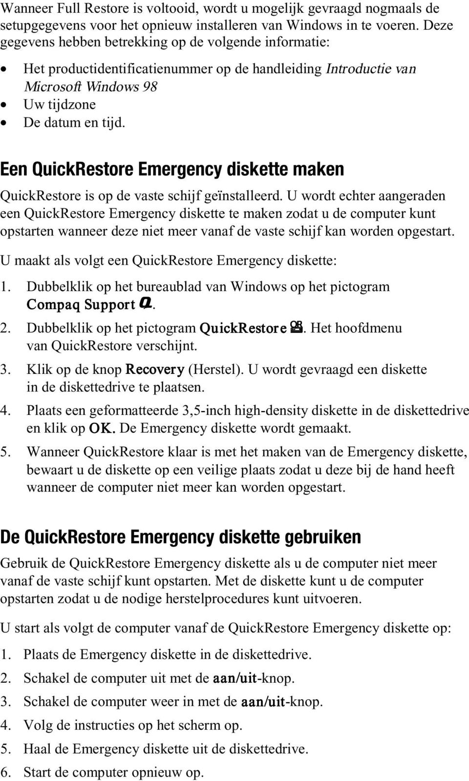 Een QuickRestore Emergency diskette maken QuickRestore is op de vaste schijf geïnstalleerd.