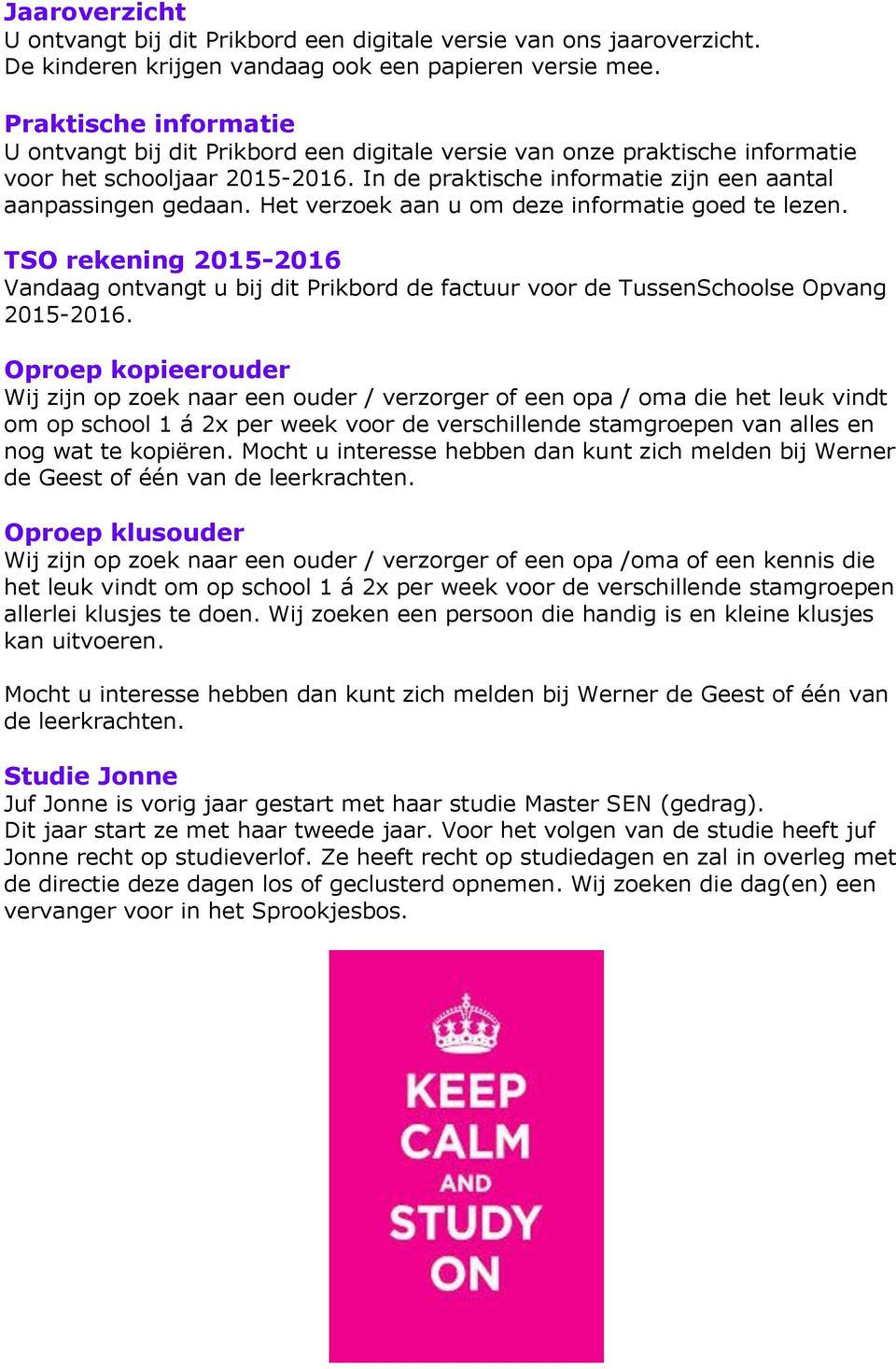 Het verzoek aan u om deze informatie goed te lezen. TSO rekening 2015-2016 Vandaag ontvangt u bij dit Prikbord de factuur voor de TussenSchoolse Opvang 2015-2016.