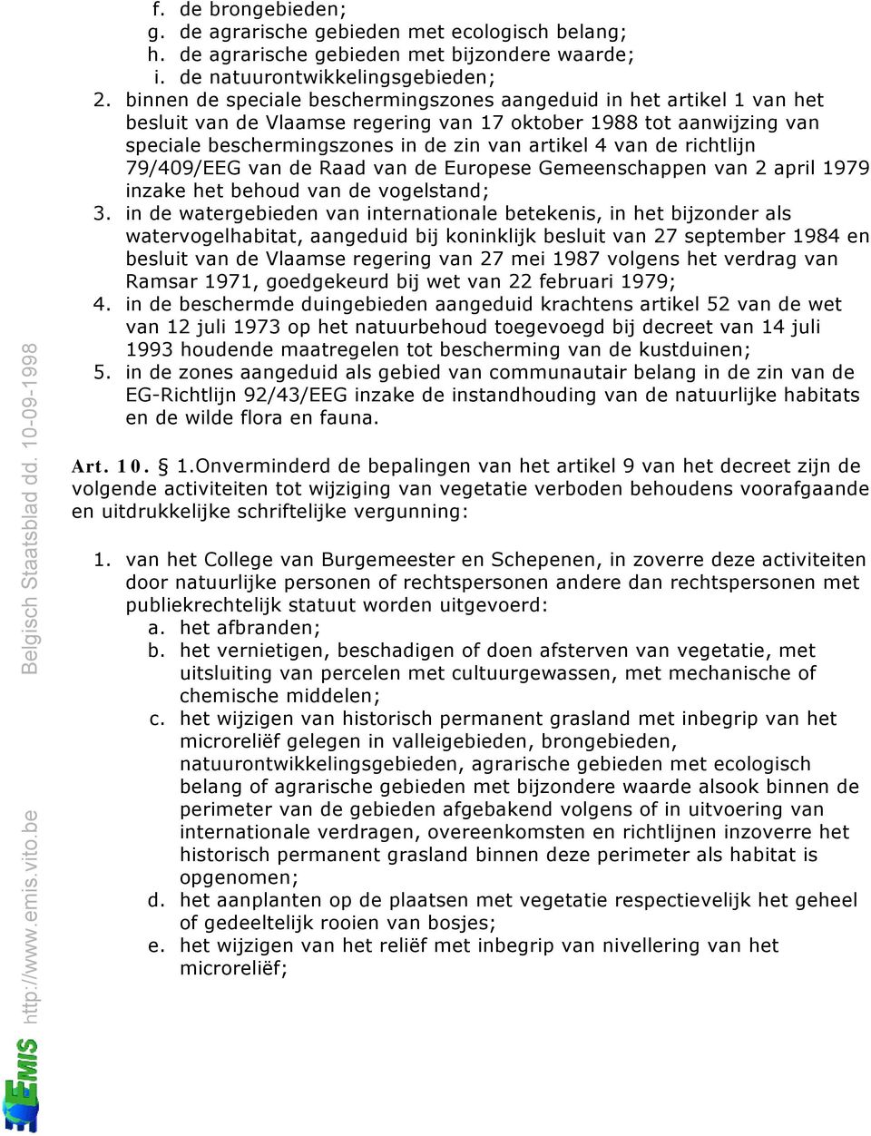 de richtlijn 79/409/EEG van de Raad van de Europese Gemeenschappen van 2 april 1979 inzake het behoud van de vogelstand; 3.