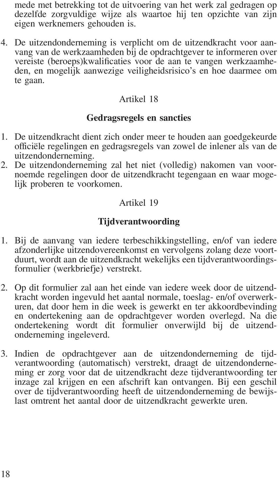 en mogelijk aanwezige veiligheidsrisico s en hoe daarmee om te gaan. Artikel 18 Gedragsregels en sancties 1.