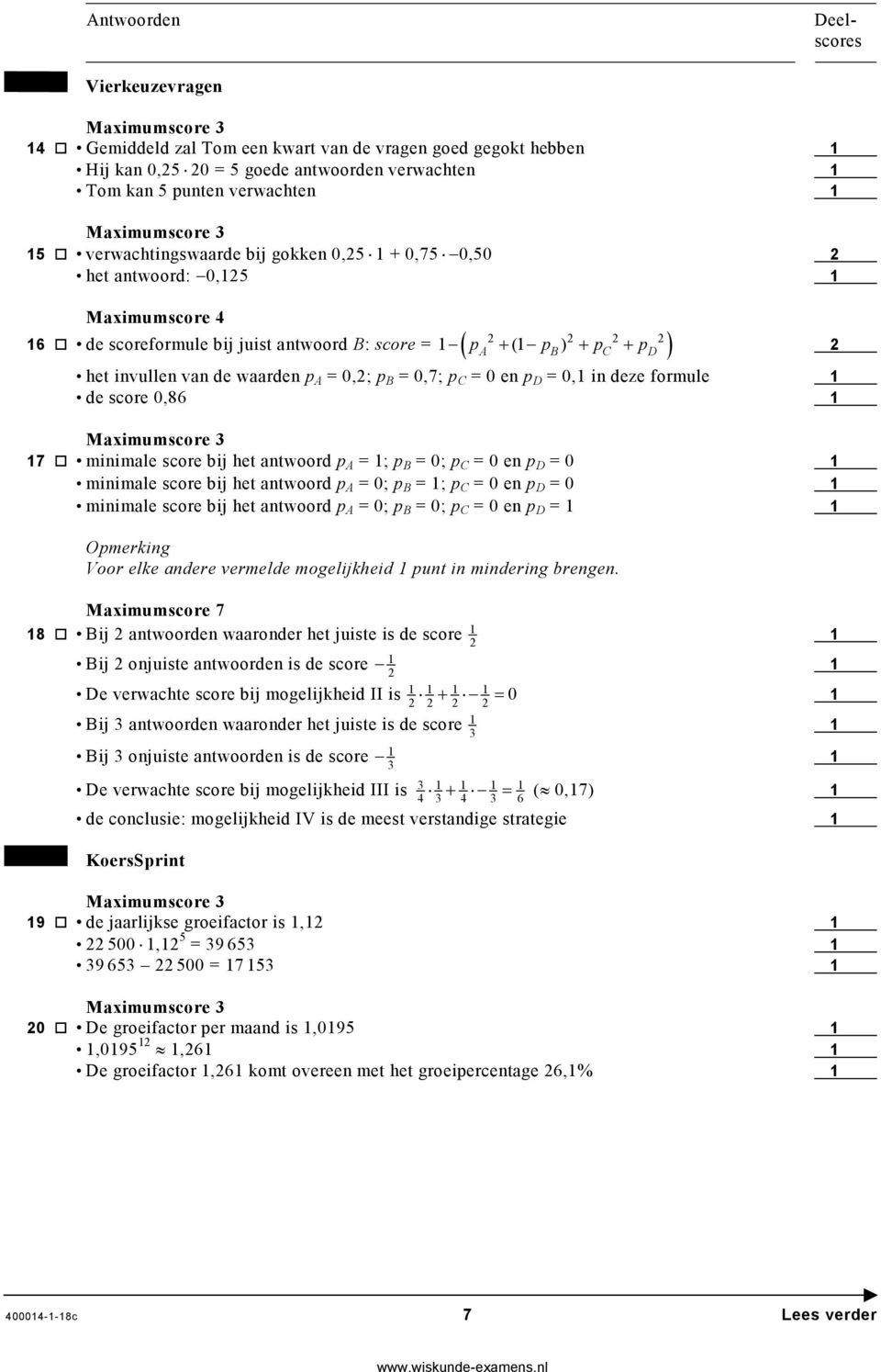 score 0,86 7 minimale score bij het antwoord p A = ; p B = 0; p C = 0 en p D = 0 minimale score bij het antwoord p A = 0; p B = ; p C = 0 en p D = 0 minimale score bij het antwoord p A = 0; p B = 0;