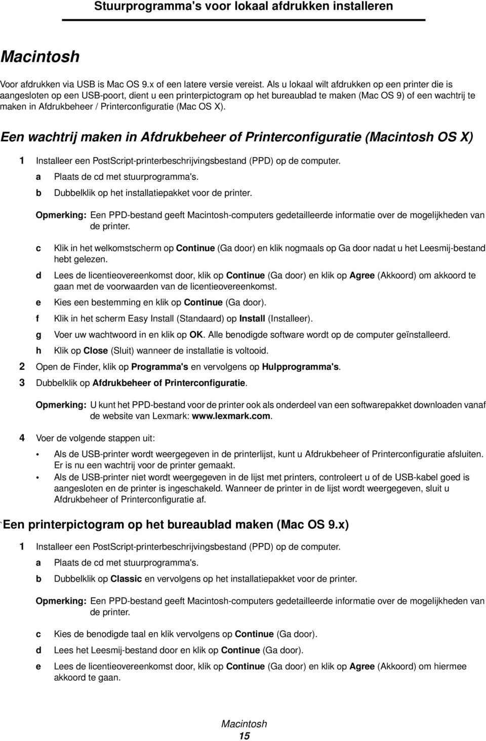 Printerconfiguratie (Mac OS X). Een wachtrij maken in Afdrukbeheer of Printerconfiguratie (Macintosh OS X) 1 Installeer een PostScript-printerbeschrijvingsbestand (PPD) op de computer.