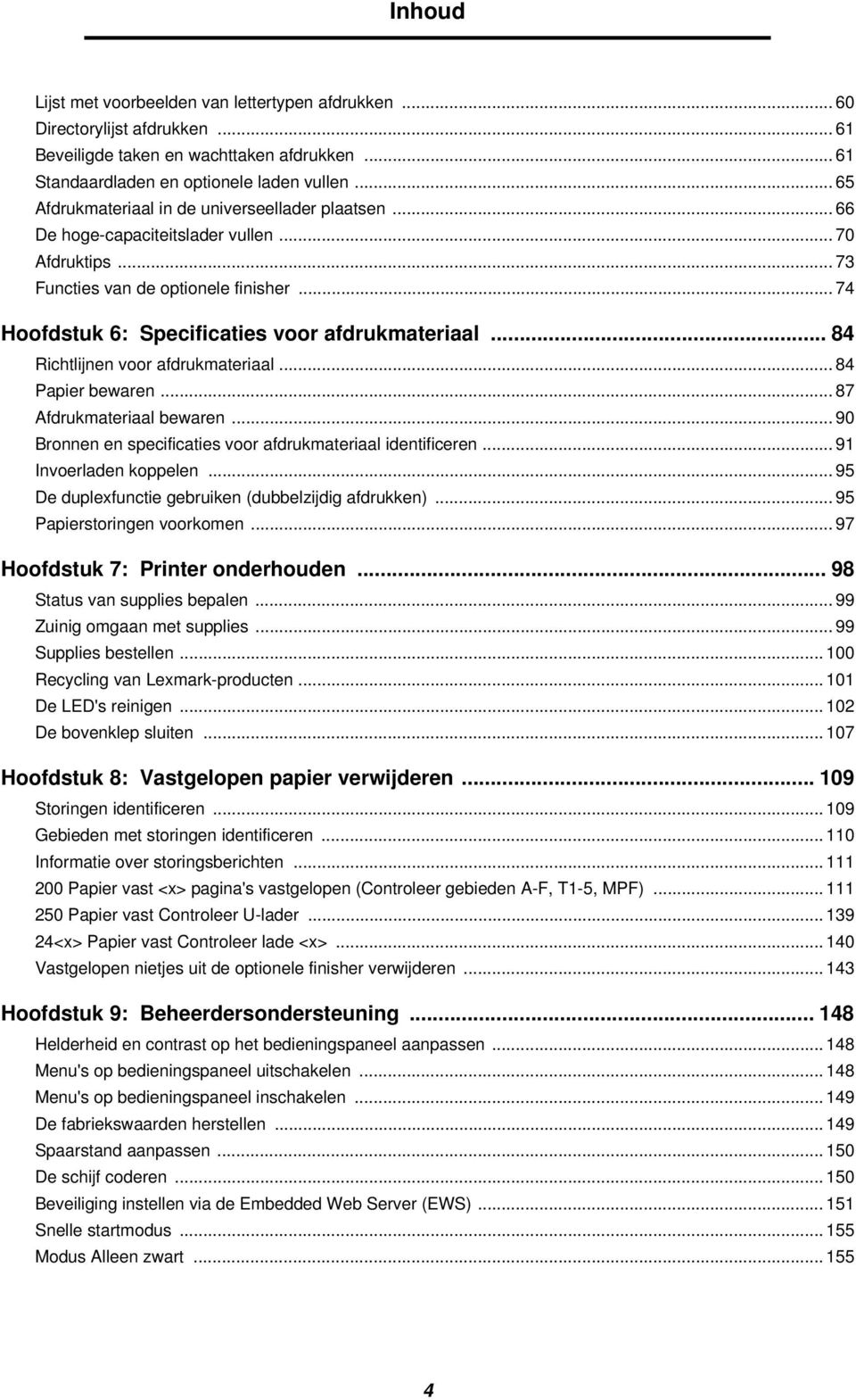 .. 74 Hoofdstuk 6: Specificaties voor afdrukmateriaal... 84 Richtlijnen voor afdrukmateriaal... 84 Papier bewaren... 87 Afdrukmateriaal bewaren.