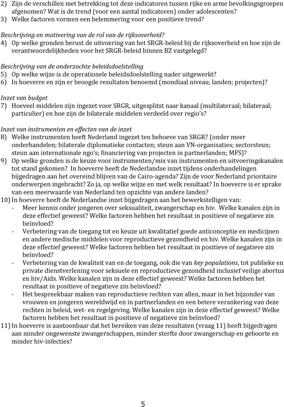 4) Op welke gronden berust de uitvoering van het SRGR-beleid bij de rijksoverheid en hoe zijn de verantwoordelijkheden voor het SRGR-beleid binnen BZ vastgelegd?