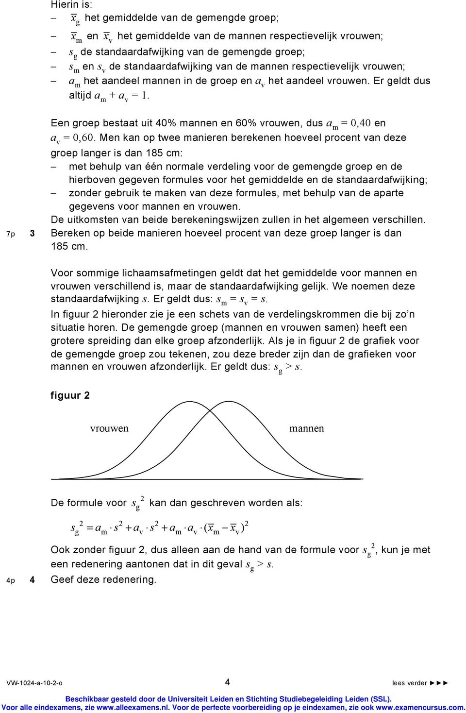 Een groep bestaat uit 40% mannen en 60% vrouwen, dus a m = 0,40 en a v = 0,60.