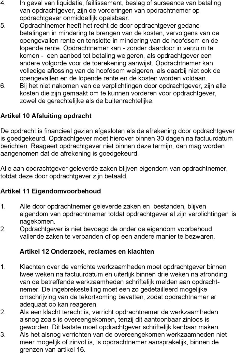 lopende rente. Opdrachtnemer kan - zonder daardoor in verzuim te komen - een aanbod tot betaling weigeren, als opdrachtgever een andere volgorde voor de toerekening aanwijst.