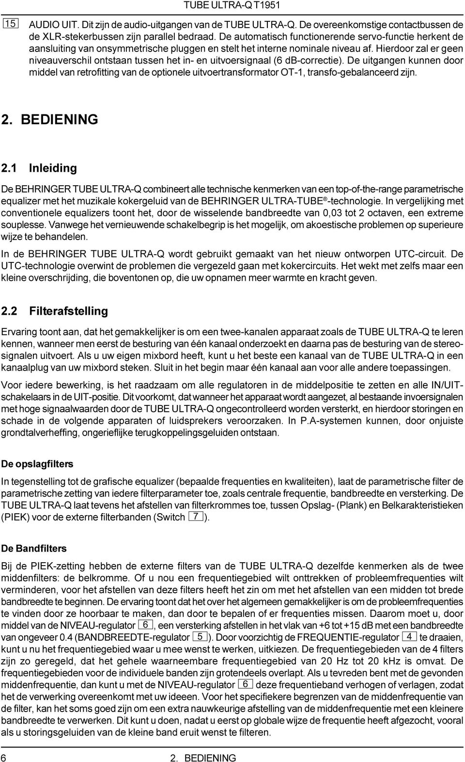 Hierdoor zal er geen niveauverschil ontstaan tussen het in- en uitvoersignaal (6 db-correctie).